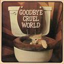 Name:  good bye cruel world.jpg
Views: 850
Size:  4.3 KB